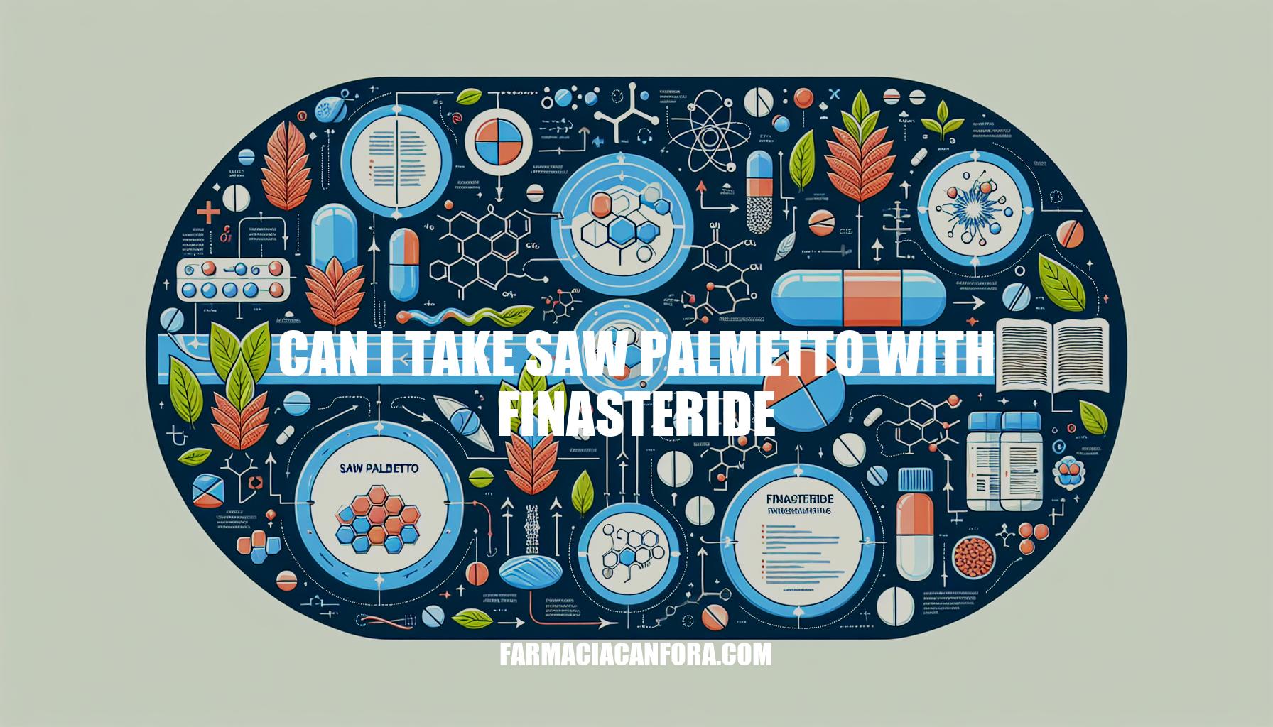 Can I Take Saw Palmetto with Finasteride: A Comprehensive Guide