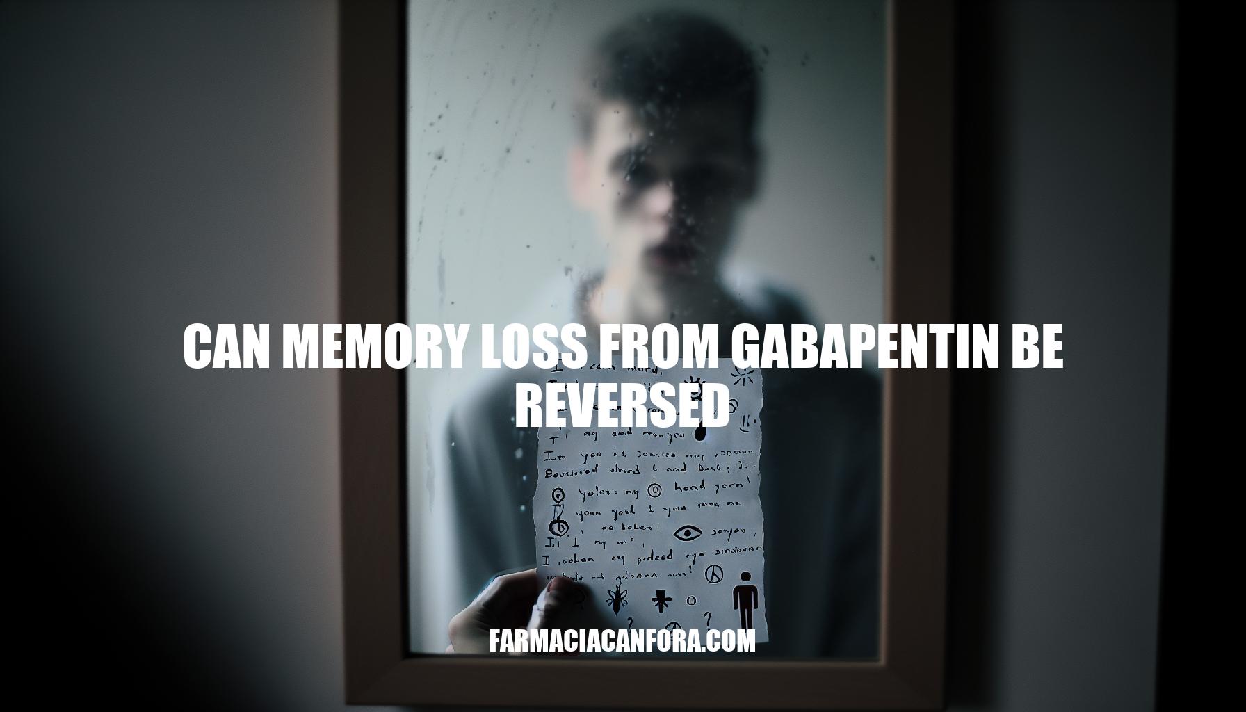 Can Memory Loss from Gabapentin Be Reversed