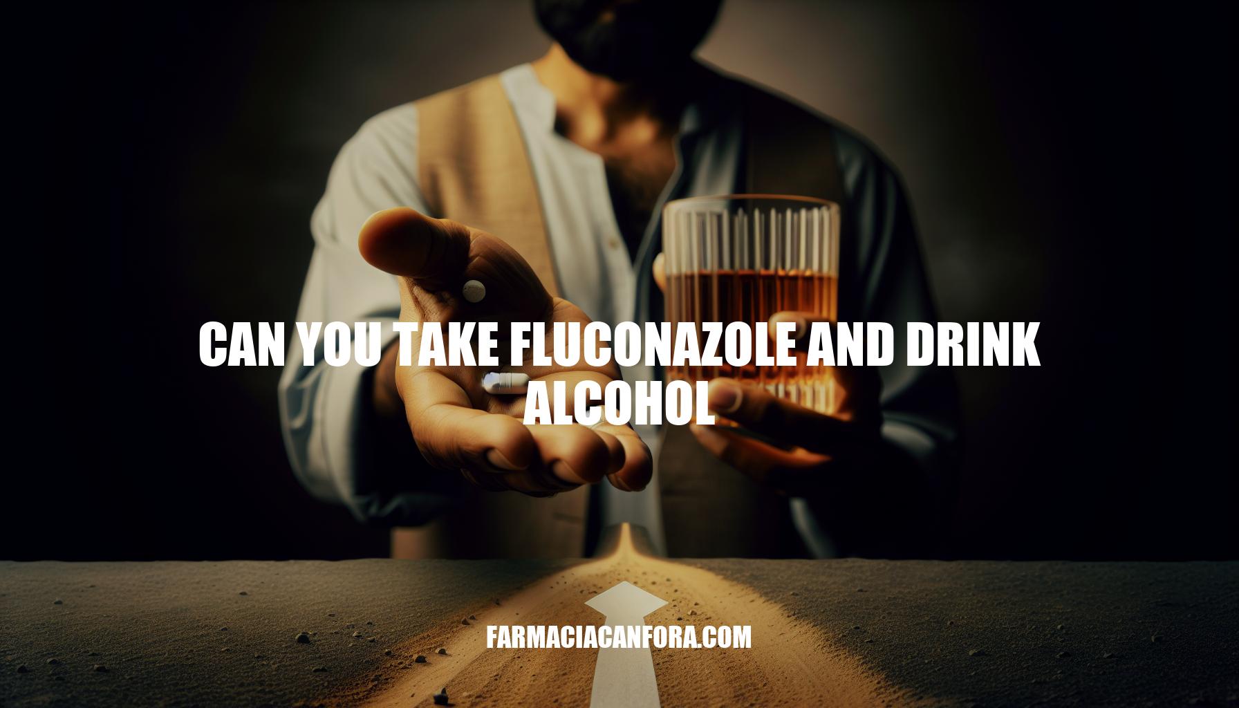Can You Take Fluconazole and Drink Alcohol: Risks and Guidelines