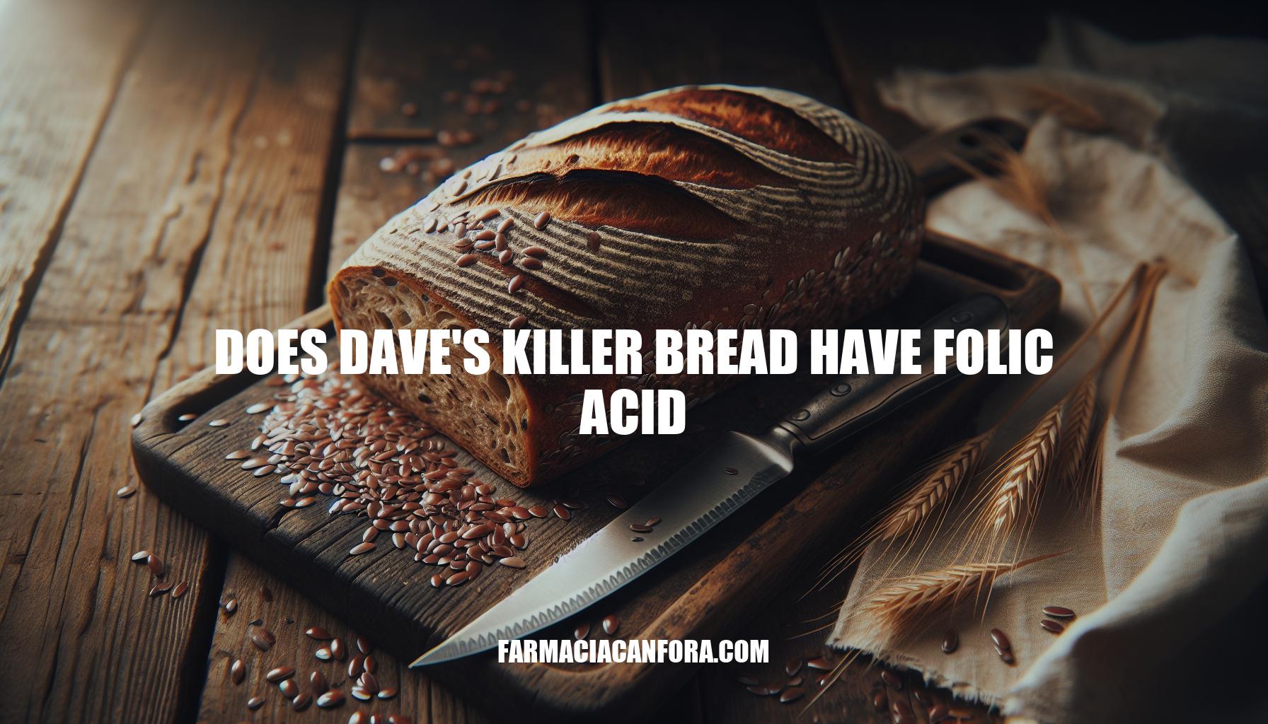 Does Dave's Killer Bread Have Folic Acid - A Nutritional Overview