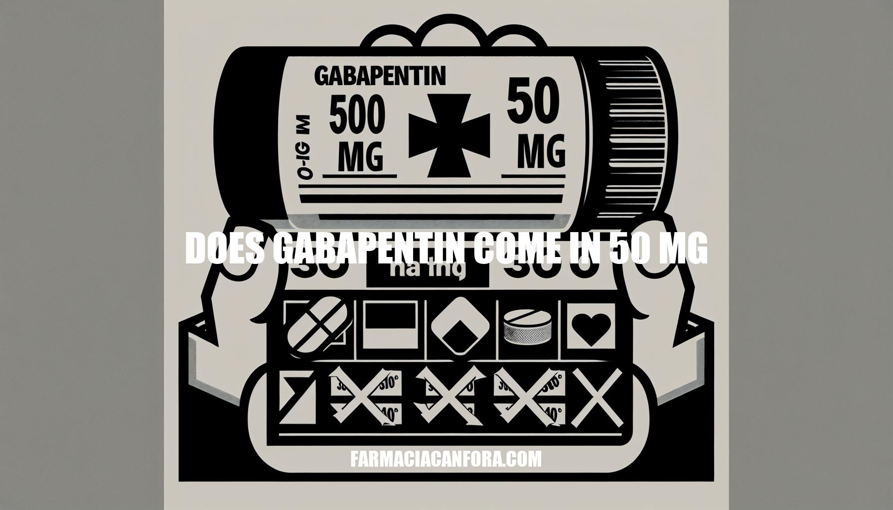 Does Gabapentin Come in 50 mg? Understanding the Dosage Options