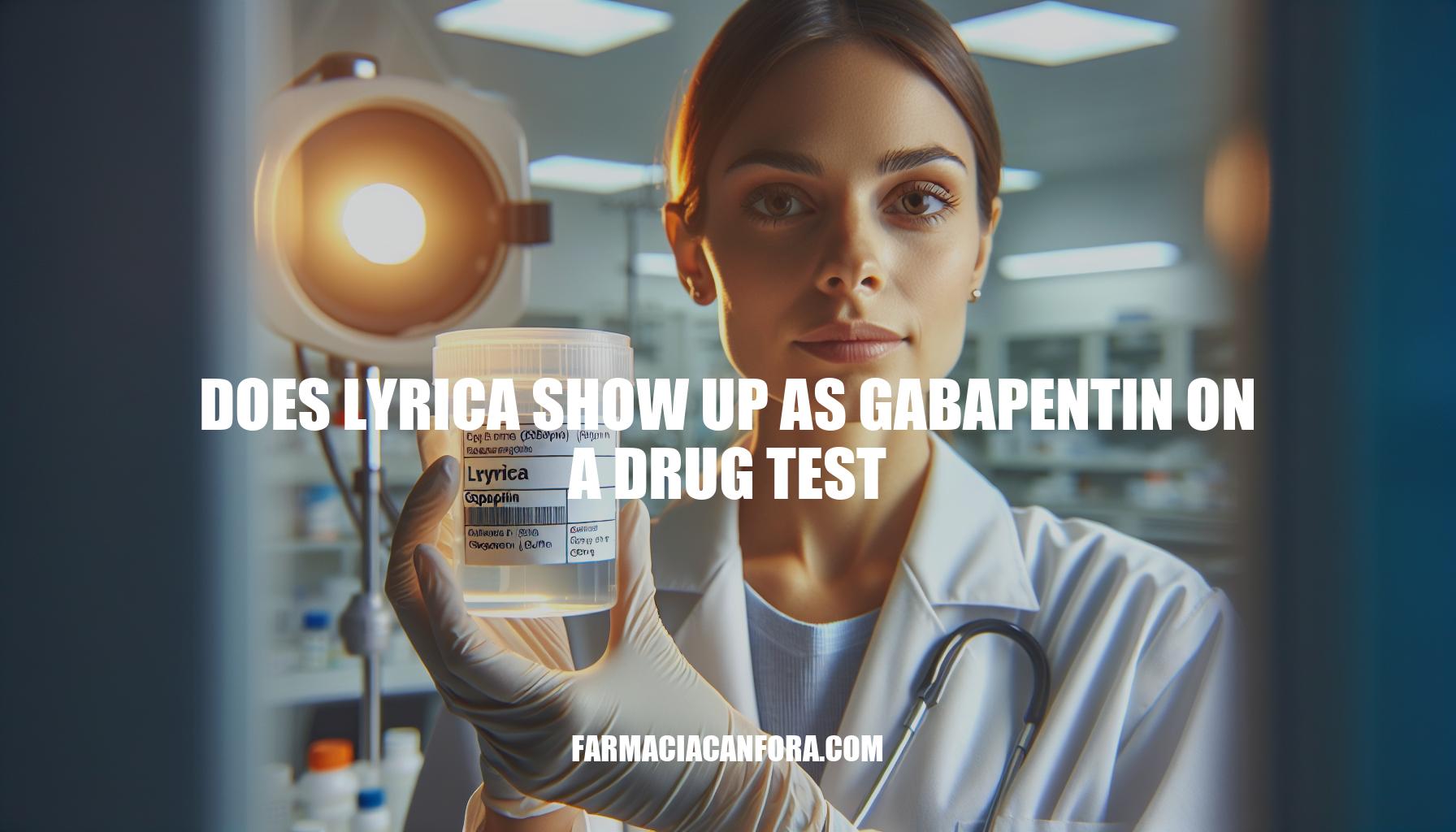 Does Lyrica Show Up as Gabapentin on a Drug Test?