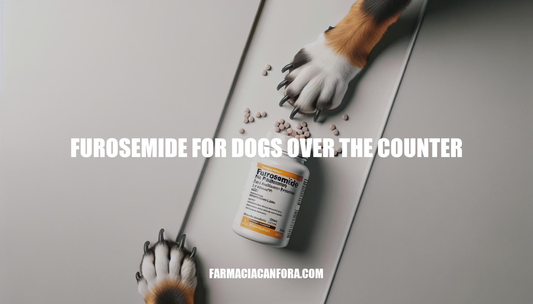 Furosemide for Dogs Over the Counter: Guidelines and Considerations
