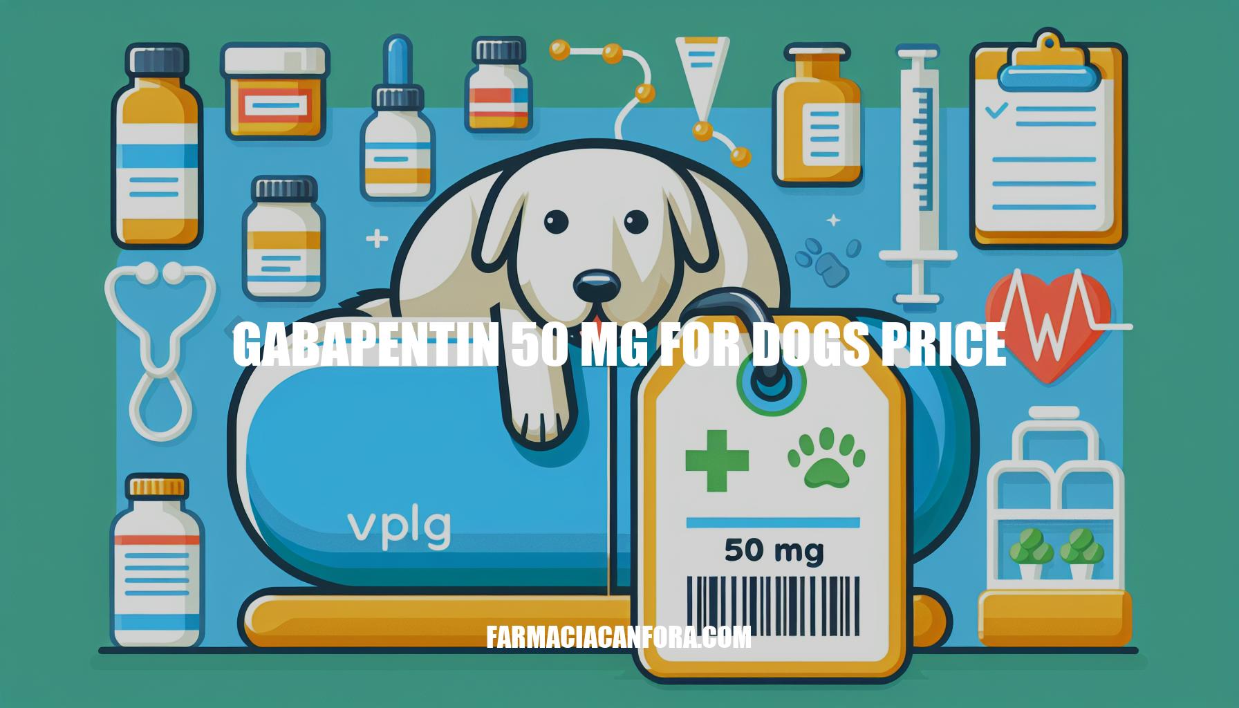 Gabapentin 50 mg for Dogs Price: A Comprehensive Guide