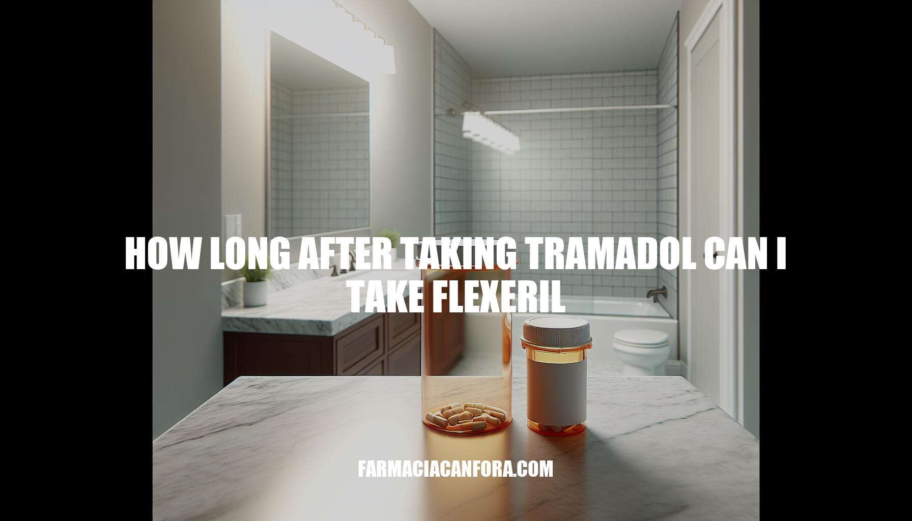 How Long After Taking Tramadol Can I Take Flexeril