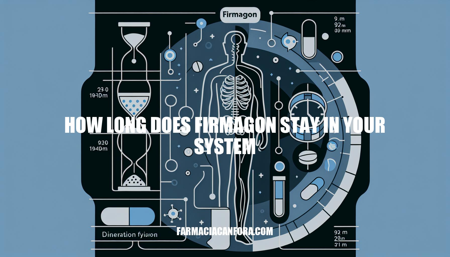 How Long Does Firmagon Stay in Your System