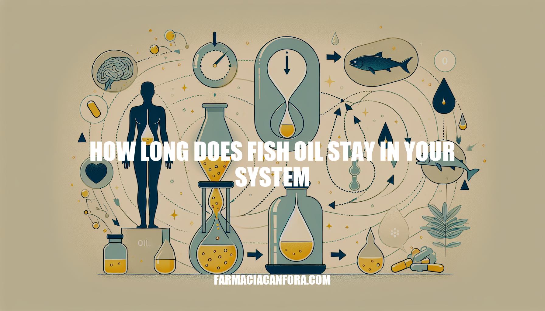 How Long Does Fish Oil Stay in Your System