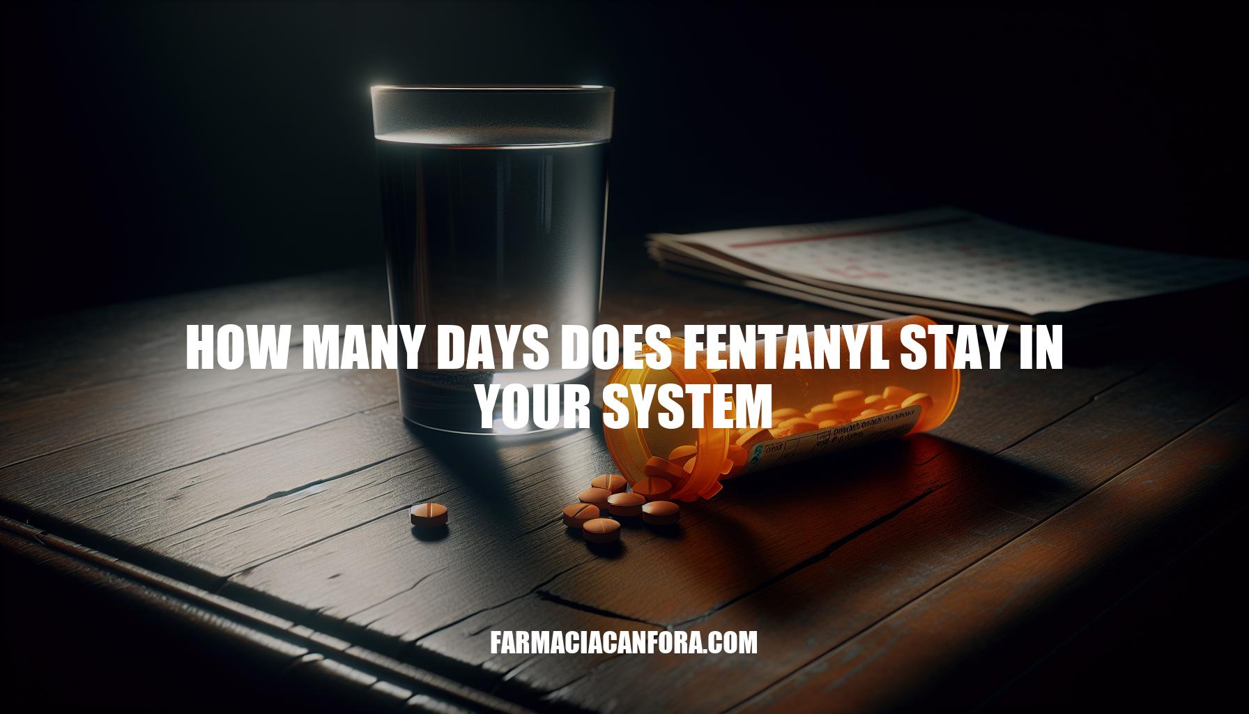 How Many Days Does Fentanyl Stay in Your System