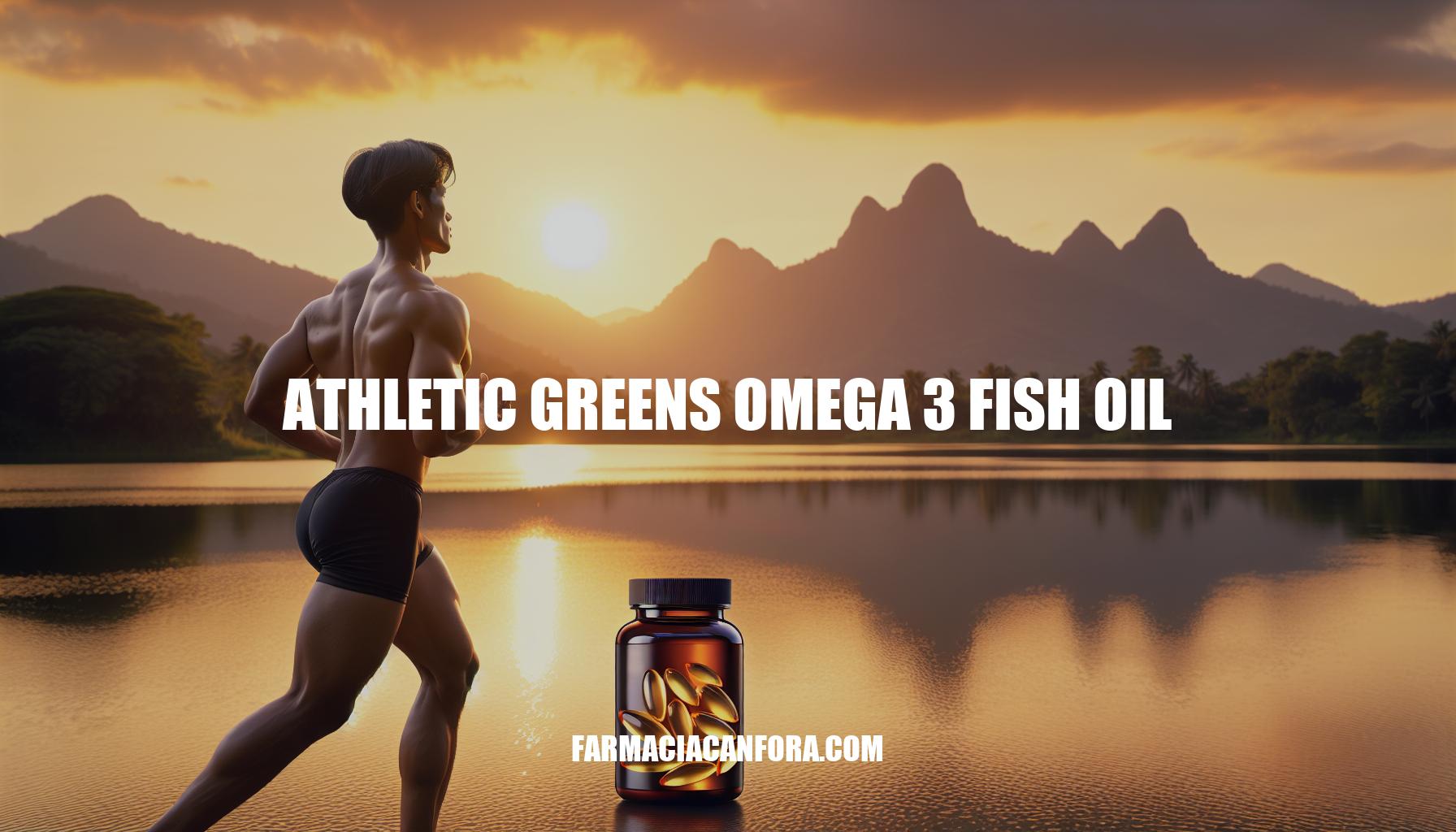 The Benefits of Athletic Greens Omega 3 Fish Oil