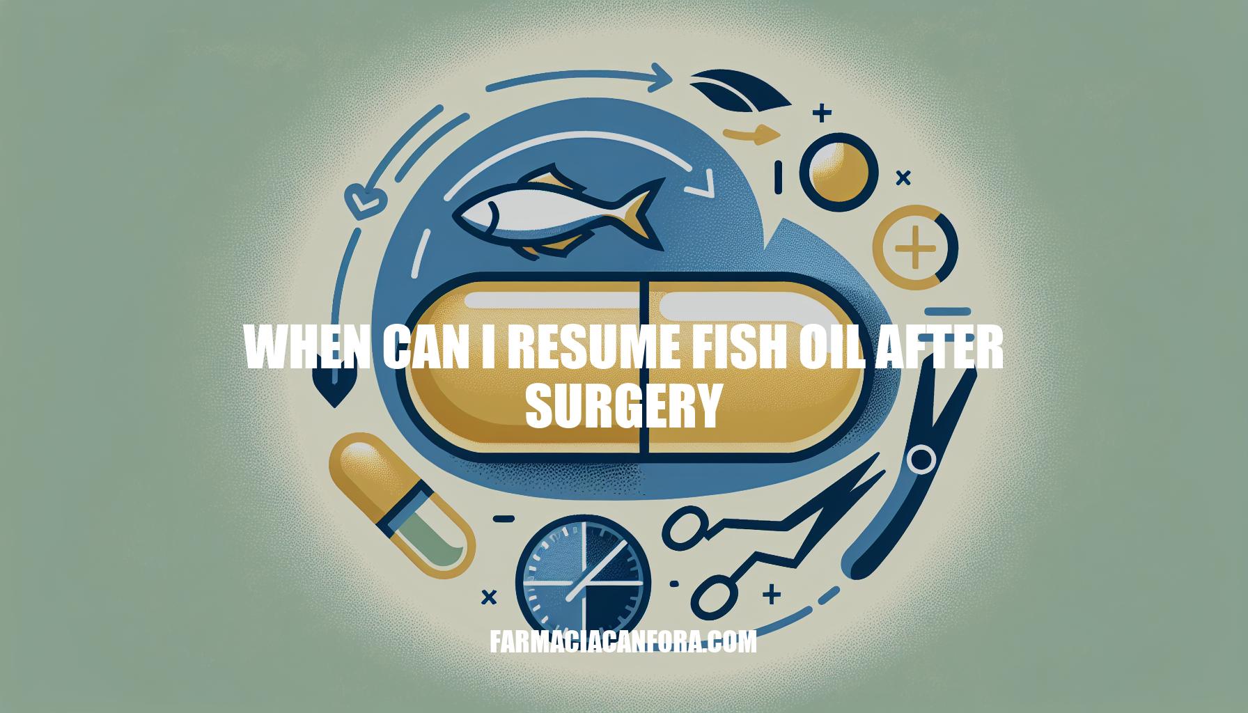 When Can I Resume Fish Oil After Surgery