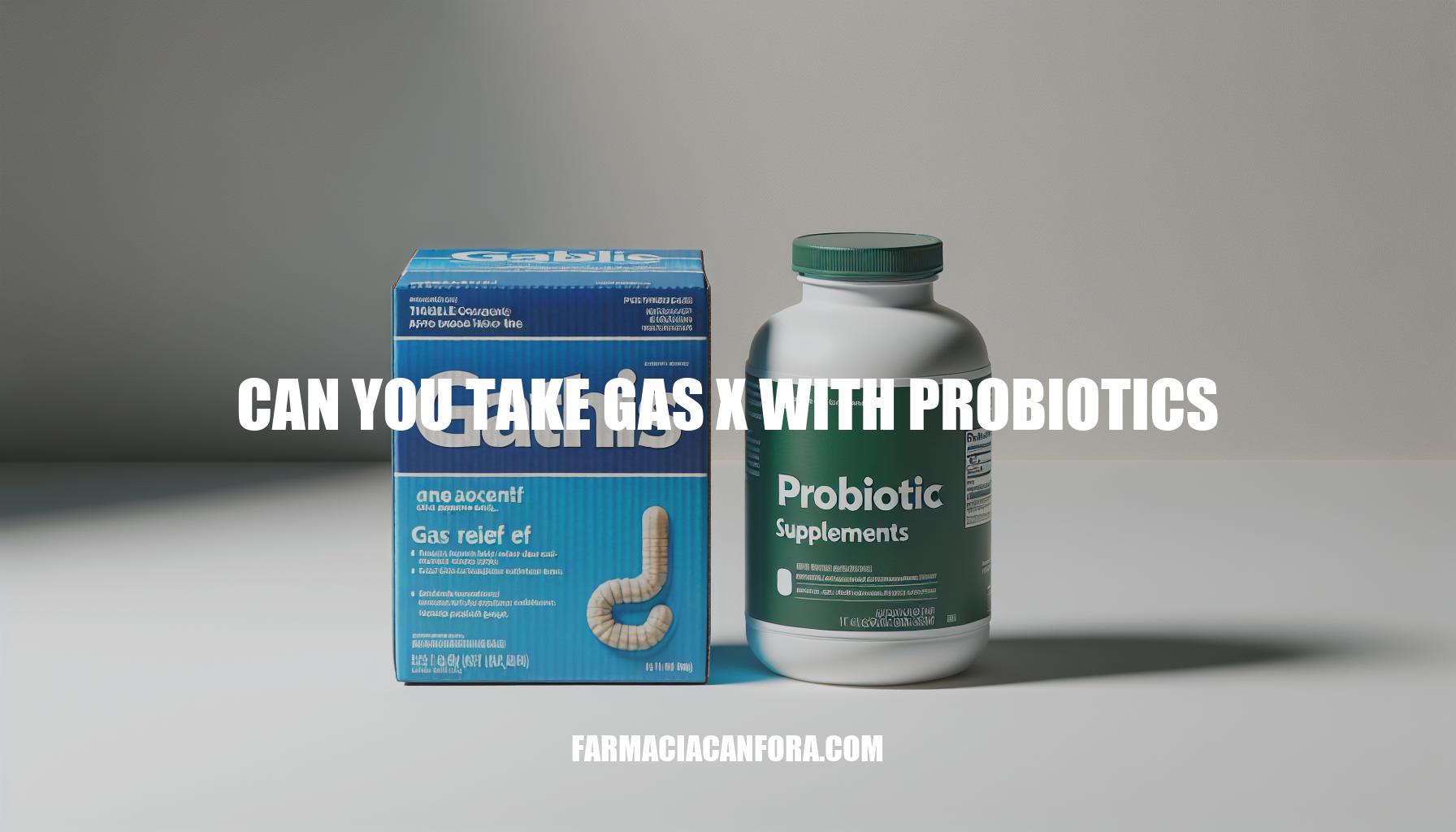 Can You Take Gas-X with Probiotics