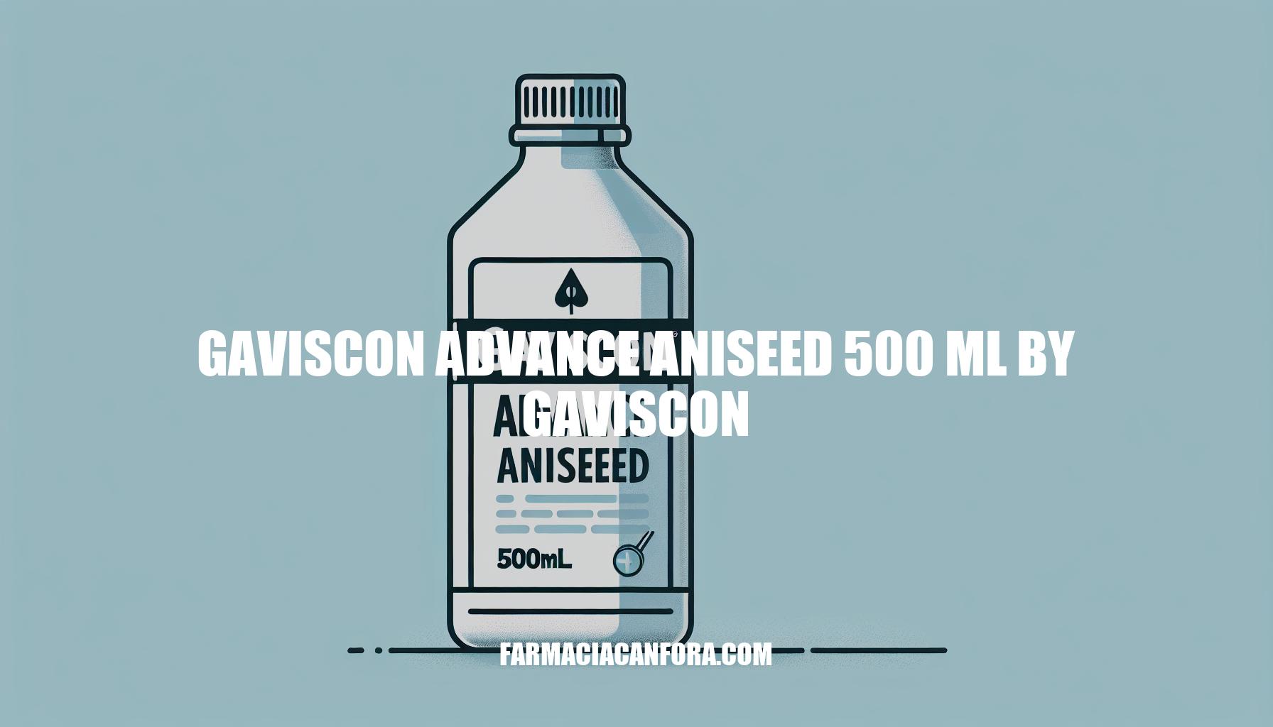 Gaviscon Advance Aniseed 500ml by Gaviscon: Effective Relief Guide
