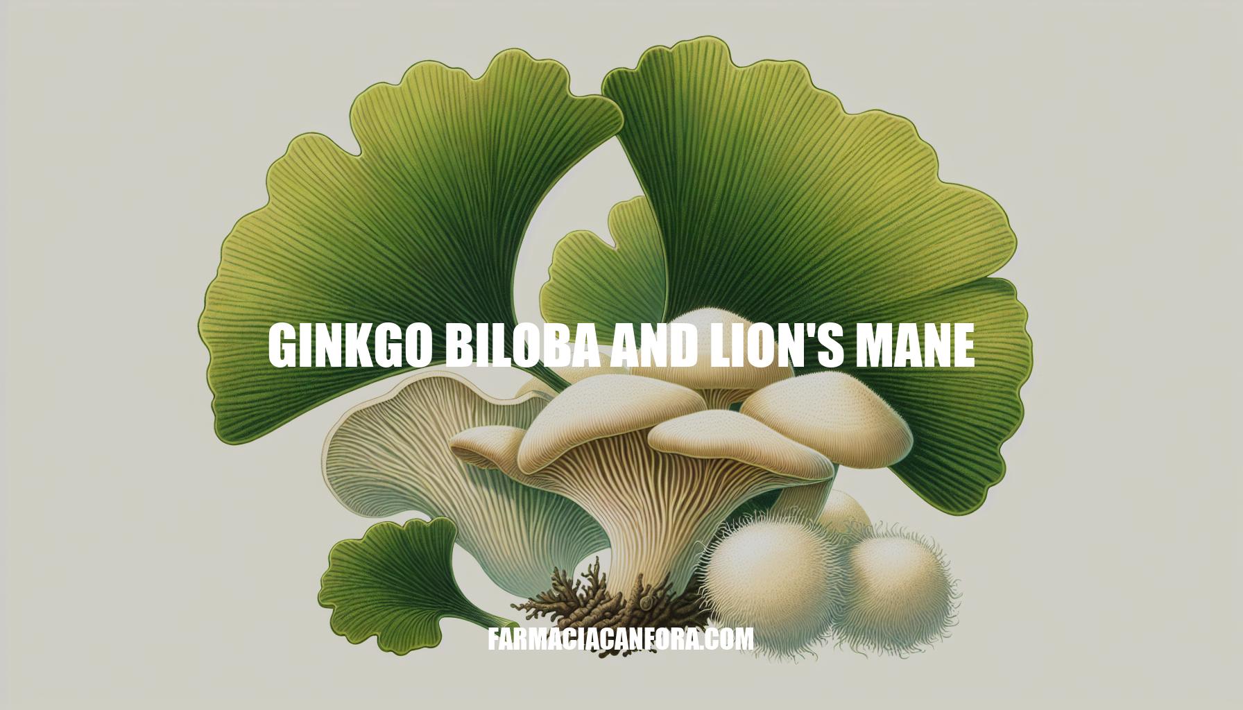 Ginkgo Biloba and Lion's Mane: Herbal Supplements for Cognitive Health