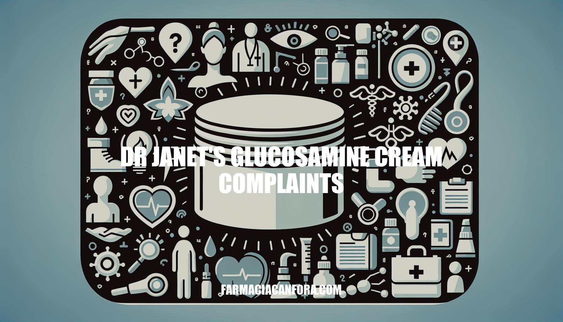 Dr. Janet's Glucosamine Cream Complaints: Uncovering the Issues