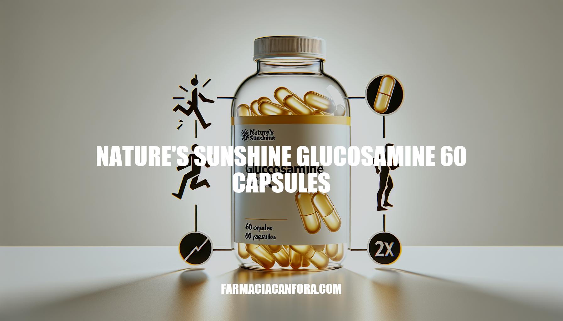 Nature's Sunshine Glucosamine 60 Capsules: Benefits and Dosage