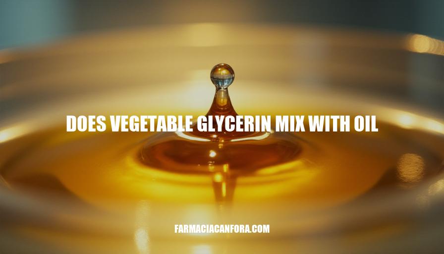 Does Vegetable Glycerin Mix with Oil: Compatibility and Applications