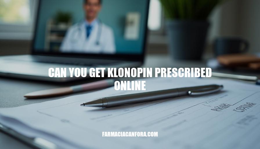 Can You Get Klonopin Prescribed Online: A Comprehensive Guide