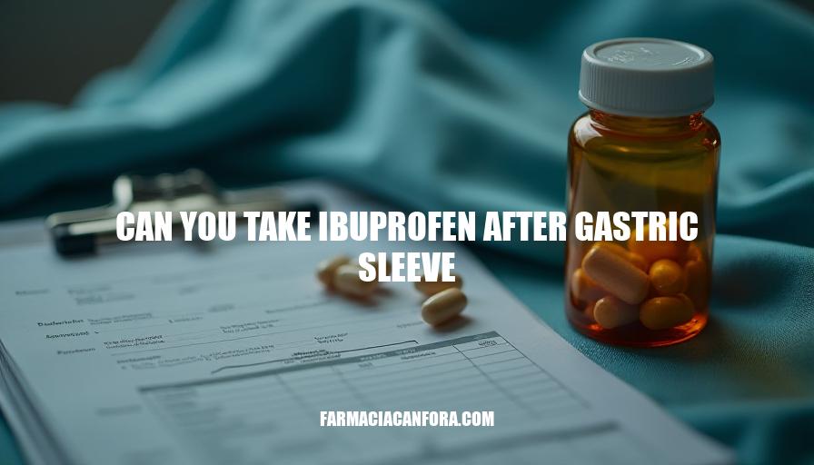 Can You Take Ibuprofen After Gastric Sleeve Surgery: Risks, Recommendations & Alternatives