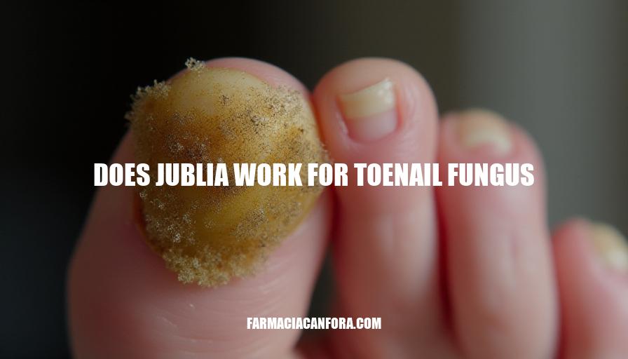 Does Jublia Work for Toenail Fungus: A Comprehensive Review