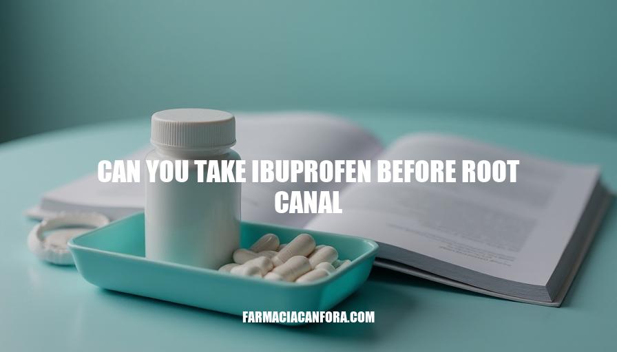 Ibuprofen Before Root Canal: Safety, Benefits & Precautions