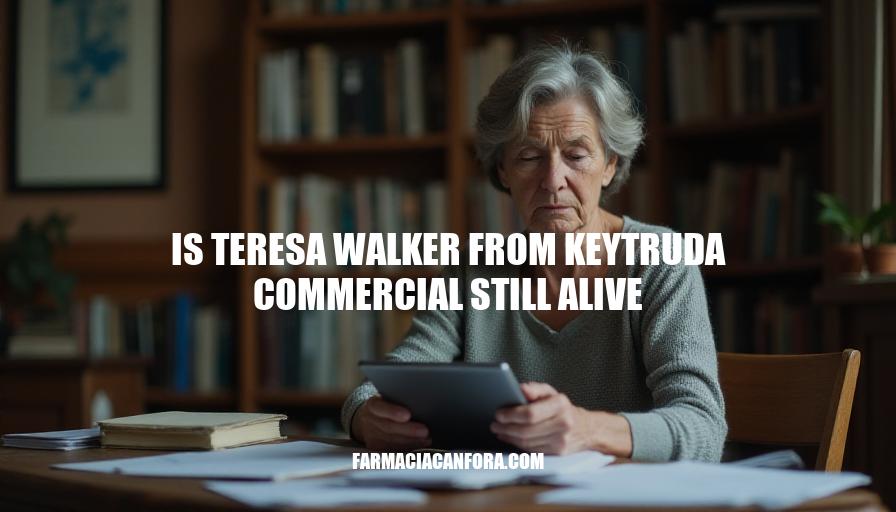 Is Teresa Walker from Keytruda Commercial Still Alive? Update on Her Health Status