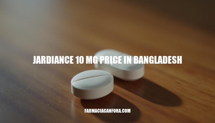 Jardiance 10mg Price in Bangladesh: A Comprehensive Overview