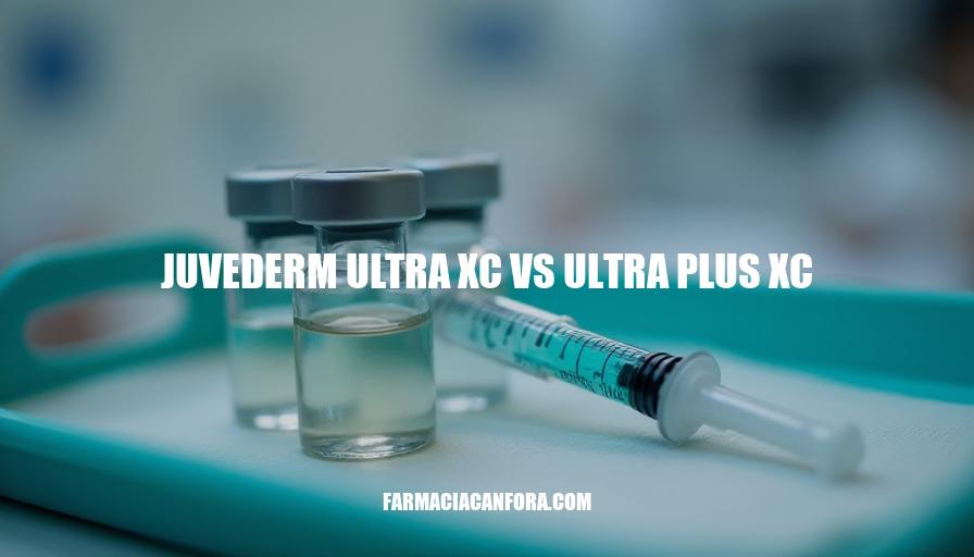 Juvederm Ultra XC vs Ultra Plus XC: A Comprehensive Comparison