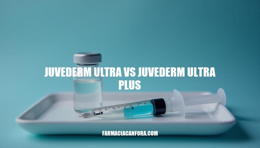 Juvederm Ultra vs Juvederm Ultra Plus: Which Dermal Filler is Right for You?