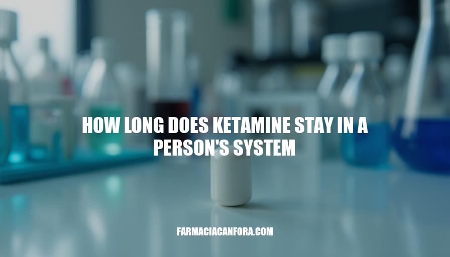 Ketamine Detection Timeframe: How Long Does It Stay in Your System?