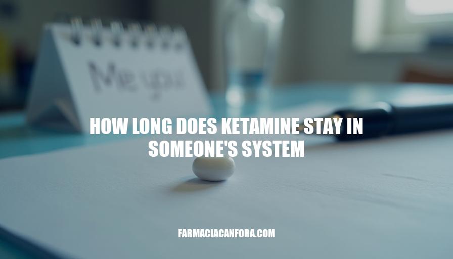 Ketamine Detection Timelines: How Long Does Ketamine Stay in Someone's System?