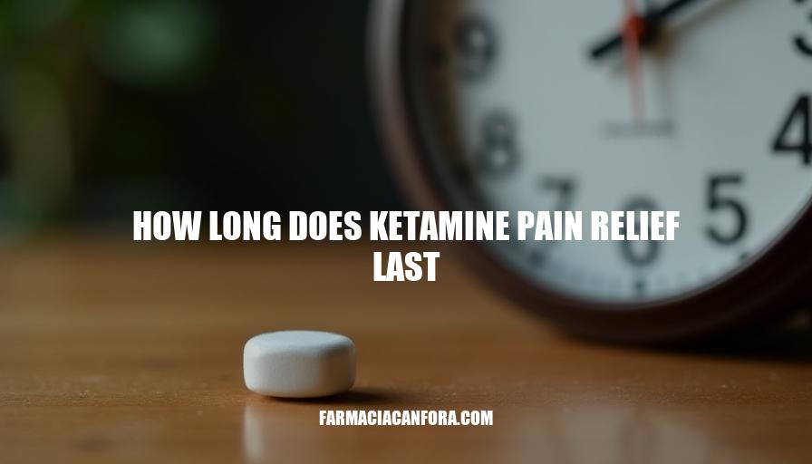 Ketamine Pain Relief Duration: How Long Does It Last?