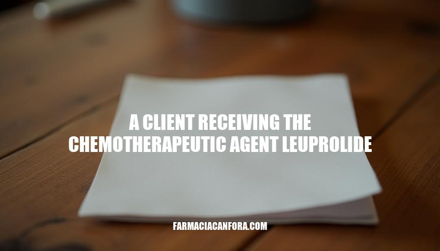 Leuprolide Administration: A Comprehensive Guide for Clients