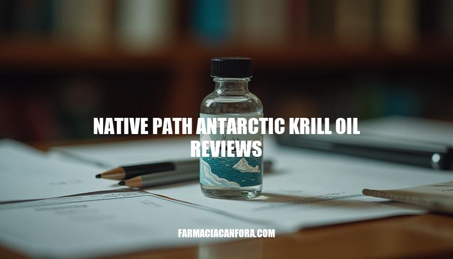 Native Path Antarctic Krill Oil Reviews: A Comprehensive Analysis