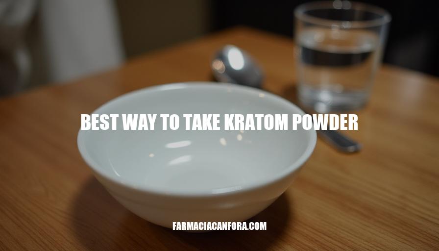 To Take Powder The Best Way to Take Kratom Powder: A Comprehensive Guide