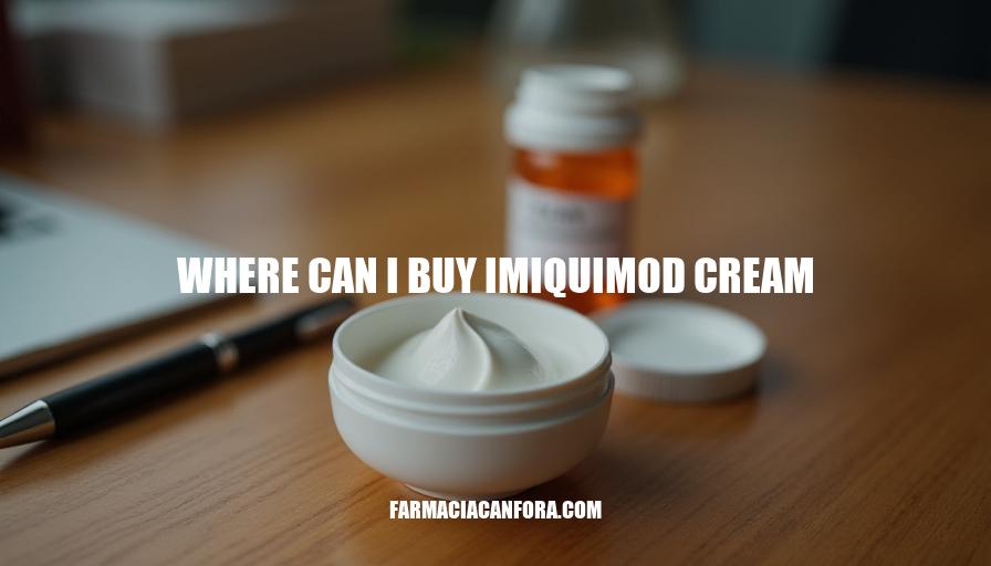 Where Can I Buy Imiquimod Cream: Reliable Sources for Your Medication