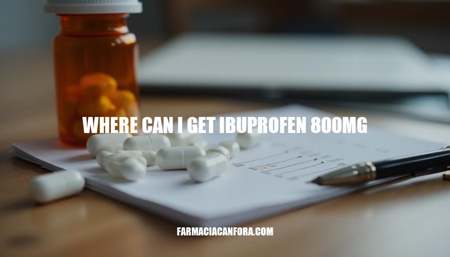 Where to Buy Ibuprofen 800mg: A Comprehensive Guide