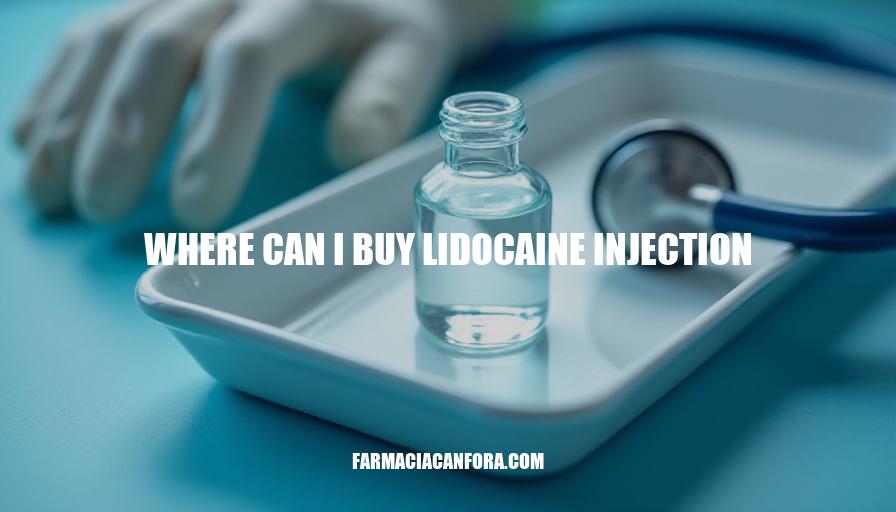 Where to Buy Lidocaine Injection: A Comprehensive Guide