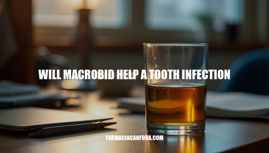 Will Macrobid Help a Tooth Infection: A Comprehensive Analysis