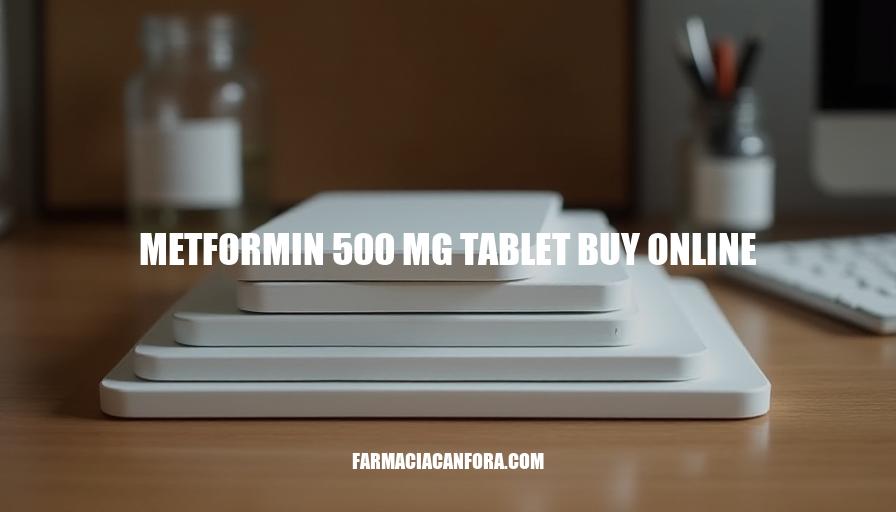 Buy Metformin 500mg Tablets Online: Convenient Diabetes Management