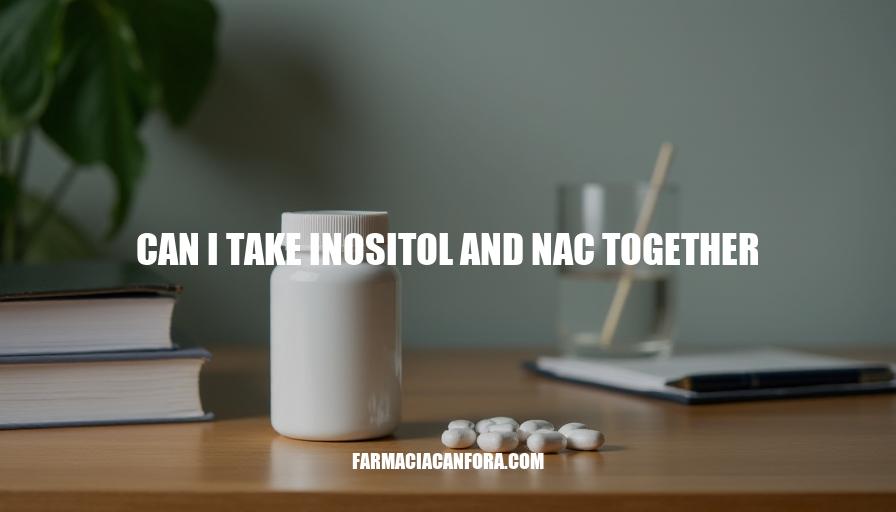 Can I Take Inositol and NAC Together Safely?