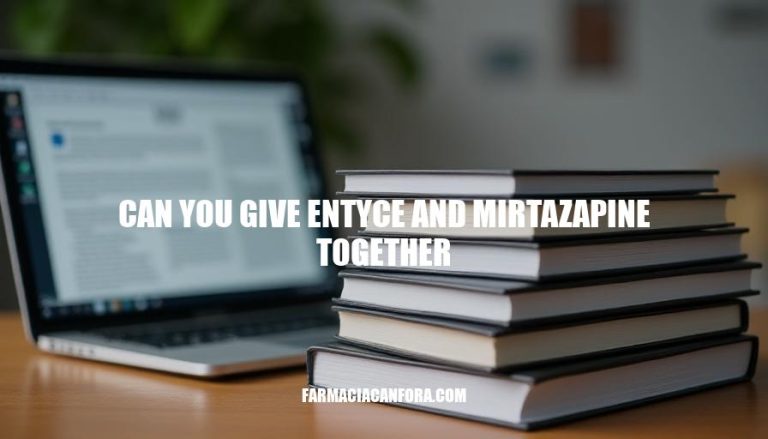 Can You Give EnTyce and Mirtazapine Together: A Comprehensive Guide