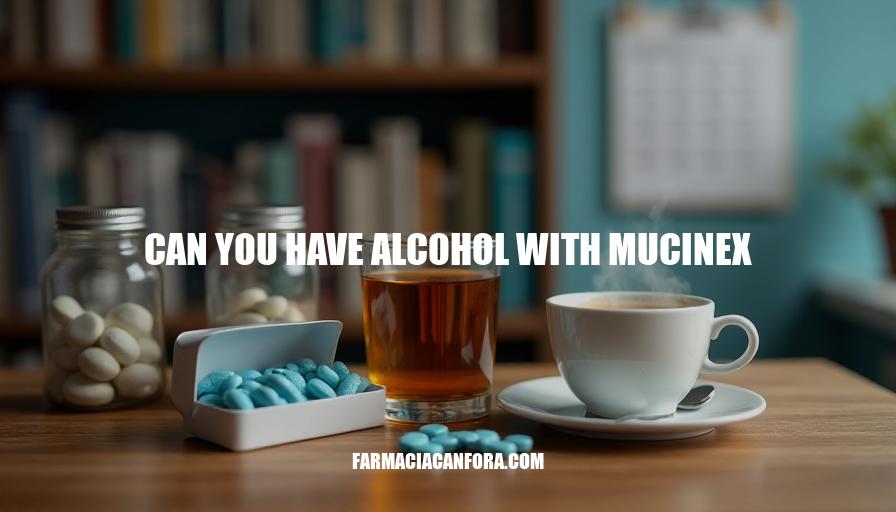 Can You Have Alcohol with Mucinex: Understanding Interactions and Risks