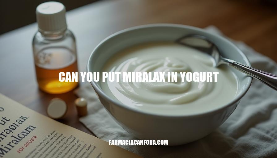 Can You Put Miralax in Yogurt: Safety and Guidelines