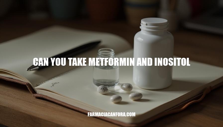 Can You Take Metformin and Inositol Together: Safety, Benefits, and Interactions