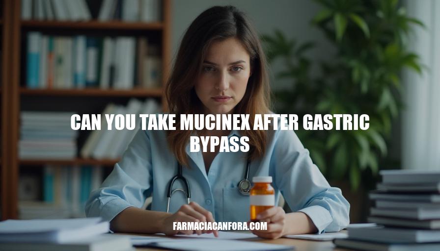 Can You Take Mucinex After Gastric Bypass Surgery: Safety and Considerations