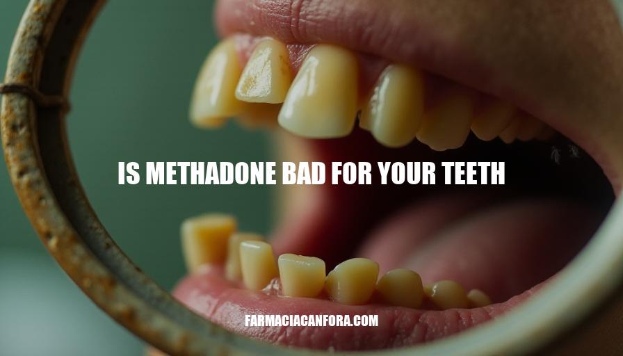 Is Methadone Bad for Your Teeth: Understanding the Risks and Prevention