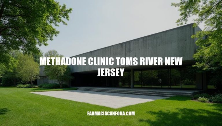 Methadone Clinic Toms River NJ: Comprehensive Addiction Treatment Services