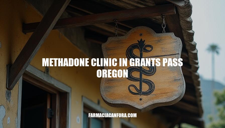 Methadone Clinic in Grants Pass, OR: Addiction Treatment Services