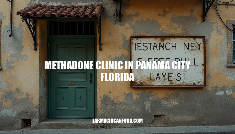 Methadone Clinic in Panama City, FL: Comprehensive Opioid Addiction Treatment