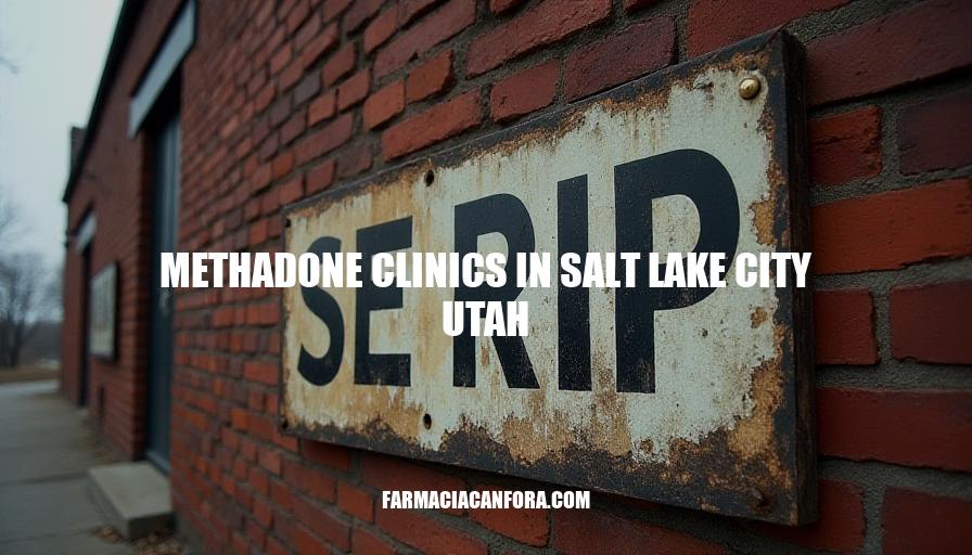 Methadone Clinics in Salt Lake City, UT: A Comprehensive Guide